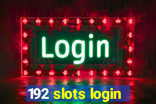 192 slots login